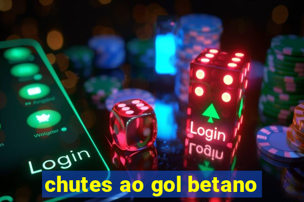 chutes ao gol betano